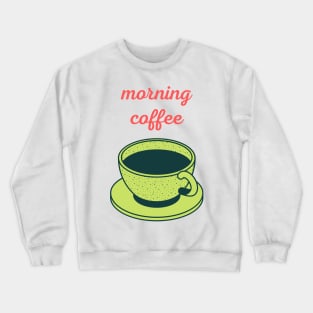 morning coffee Crewneck Sweatshirt